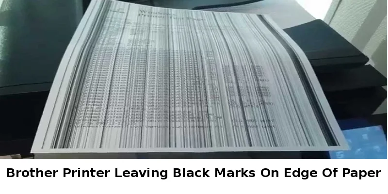 Brother Printer Leaving Black Marks On Edge Of Paper