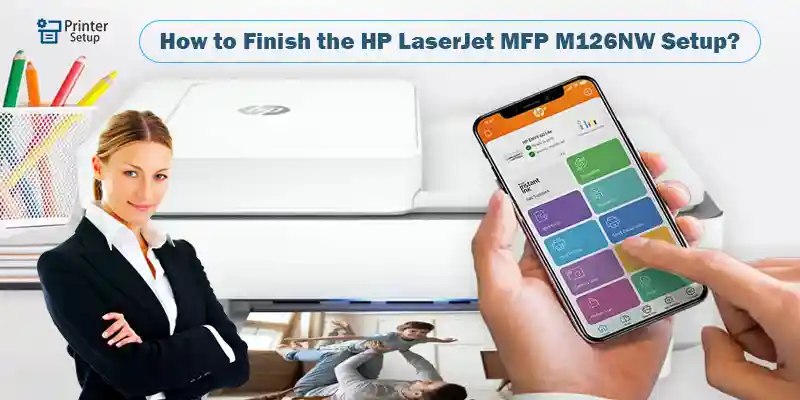 How to Finish the HP LaserJet MFP M126NW Setup